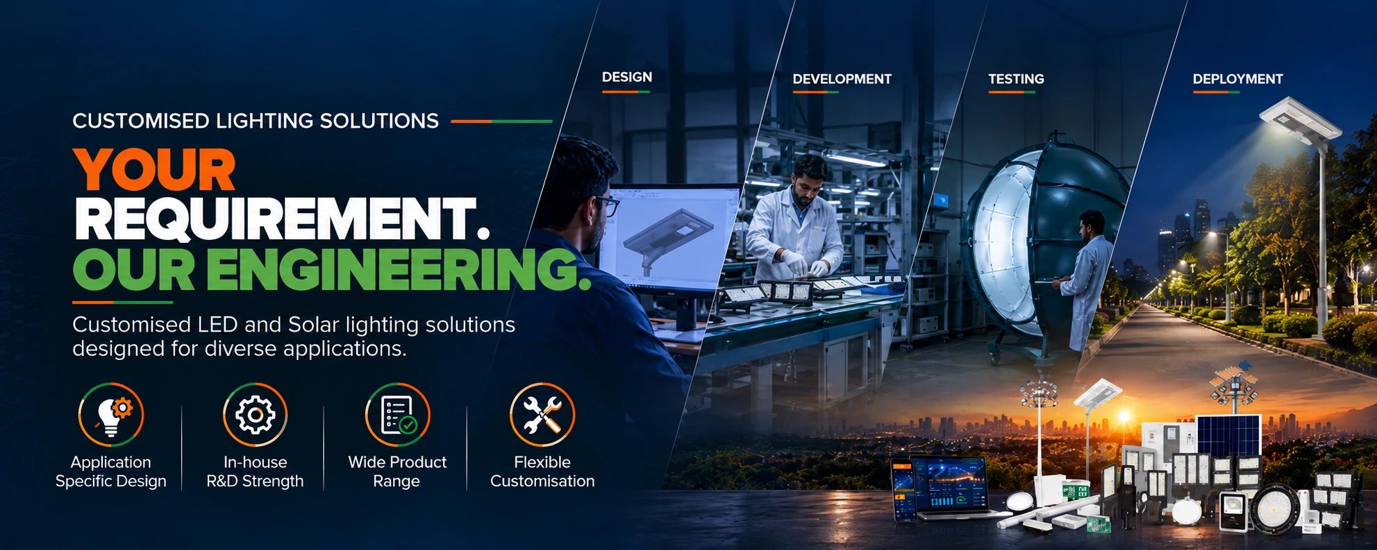 Customised lighting solutions - Your requirement. Our engineering. Design, development, testing and deployment of LED and solar lighting.
